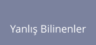 Yanlış Bilinenler