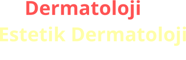 Dermatoloji &  Estetik Dermatoloji Uzmanından en tarafsız kaynak.